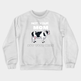 Not Your Milk Crewneck Sweatshirt